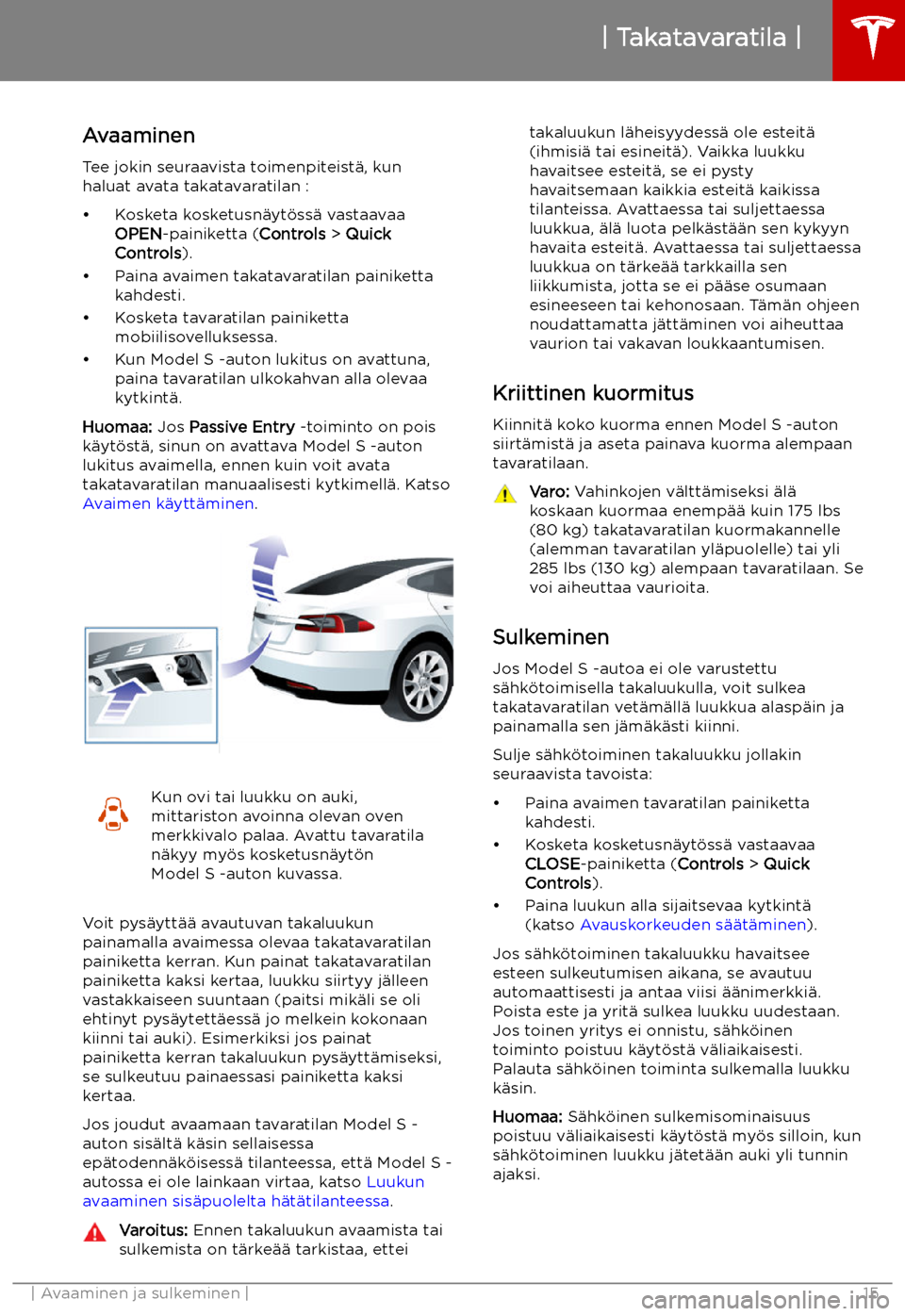 TESLA MODEL S 2019  Omistajan käsikirja (in Finnish) Takatavaratila
Avaaminen Tee jokin seuraavista toimenpiteist