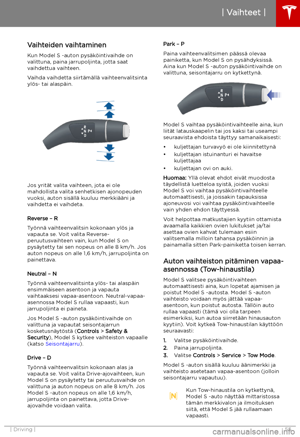 TESLA MODEL S 2019  Omistajan käsikirja (in Finnish) Vaihteet
Vaihteiden vaihtaminen
Kun Model S -auton pys