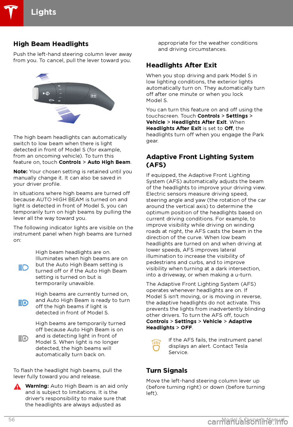 TESLA MODEL S 2018 Owners Manual High Beam HeadlightsPush the left-hand steering column lever away
from you. To cancel, pull the lever toward you.
The high beam headlights can automatically
switch to low beam when there is light
dete TESLA MODEL S 2018 Owners Manual High Beam HeadlightsPush the left-hand steering column lever away
from you. To cancel, pull the lever toward you.
The high beam headlights can automatically
switch to low beam when there is light
dete
