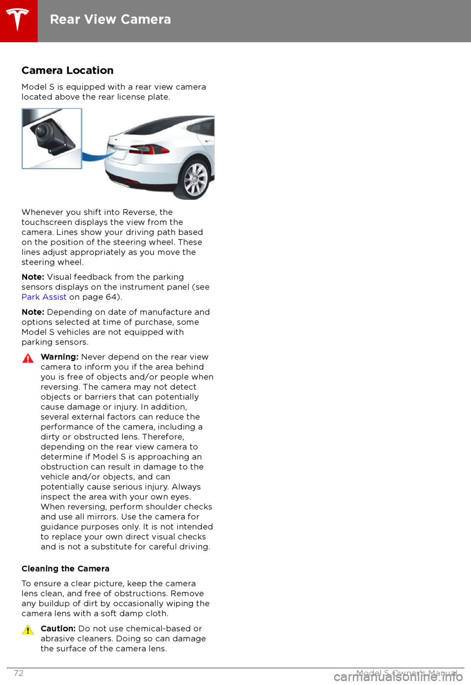 TESLA MODEL S 2018 Owners Manual Camera Location
Model S is equipped with a rear view camera
located above the rear license plate.
Whenever you shift into Reverse, the
touchscreen displays the view from the
camera. Lines show your dr TESLA MODEL S 2018 Owners Manual Camera Location
Model S is equipped with a rear view camera
located above the rear license plate.
Whenever you shift into Reverse, the
touchscreen displays the view from the
camera. Lines show your dr