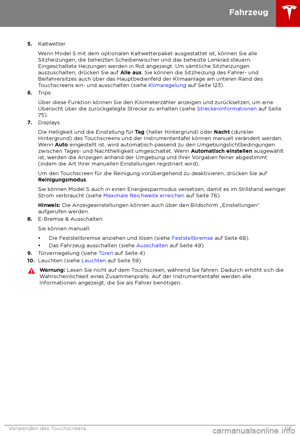 TESLA MODEL S 2018  Betriebsanleitung (in German) 5.
Kaltwetter
Wenn Model S mit dem optionalen Kaltwetterpaket ausgestattet ist, k