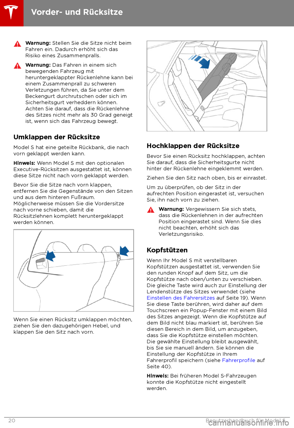 TESLA MODEL S 2018  Betriebsanleitung (in German) Warnung: S
tellen Sie die Sitze nicht beim
Fahren ein. Dadurch erh