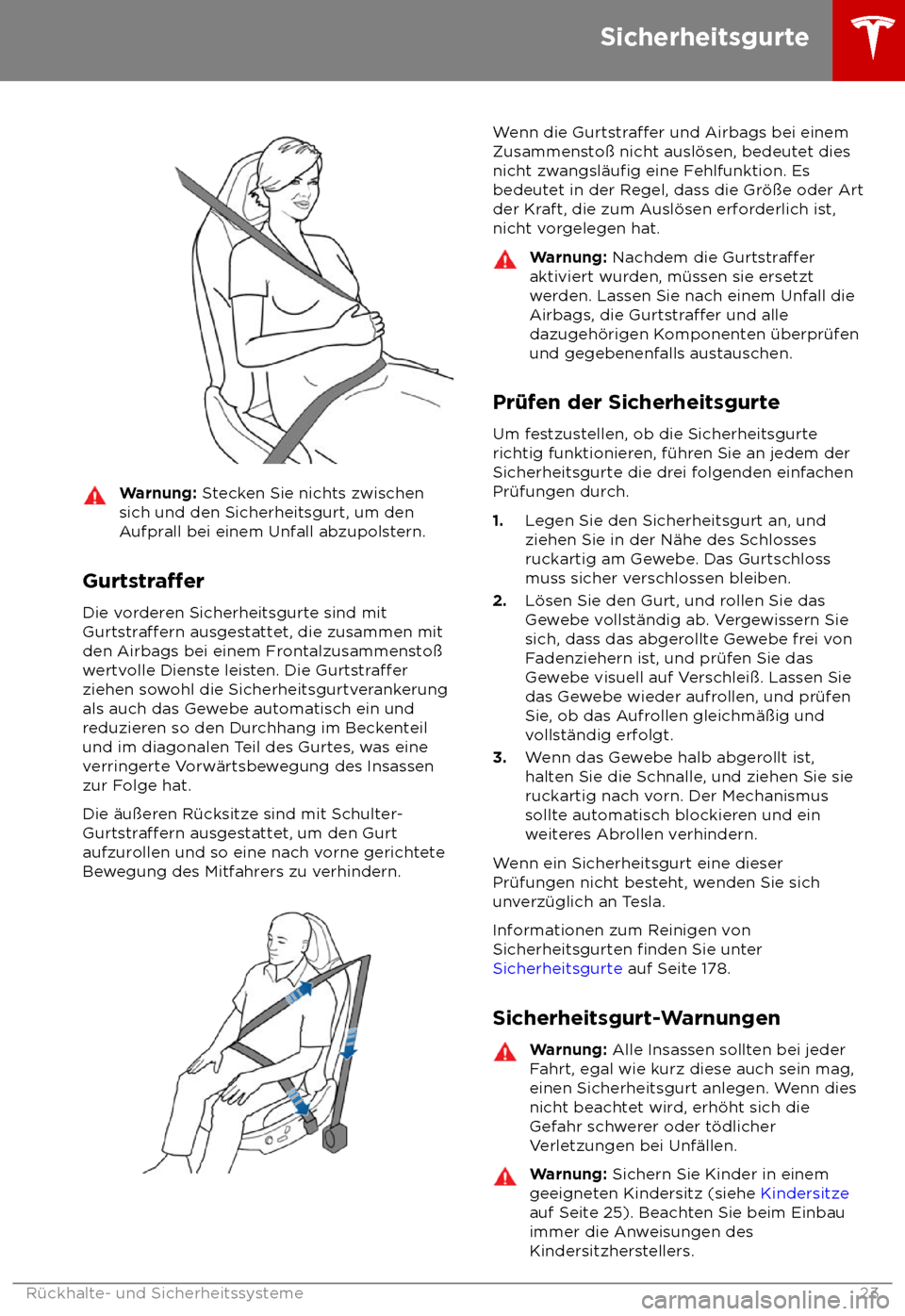 TESLA MODEL S 2018  Betriebsanleitung (in German) Warnung: S
tecken Sie nichts zwischen
sich und den Sicherheitsgurt, um den
Aufprall bei einem Unfall abzupolstern.
Gurtstra
