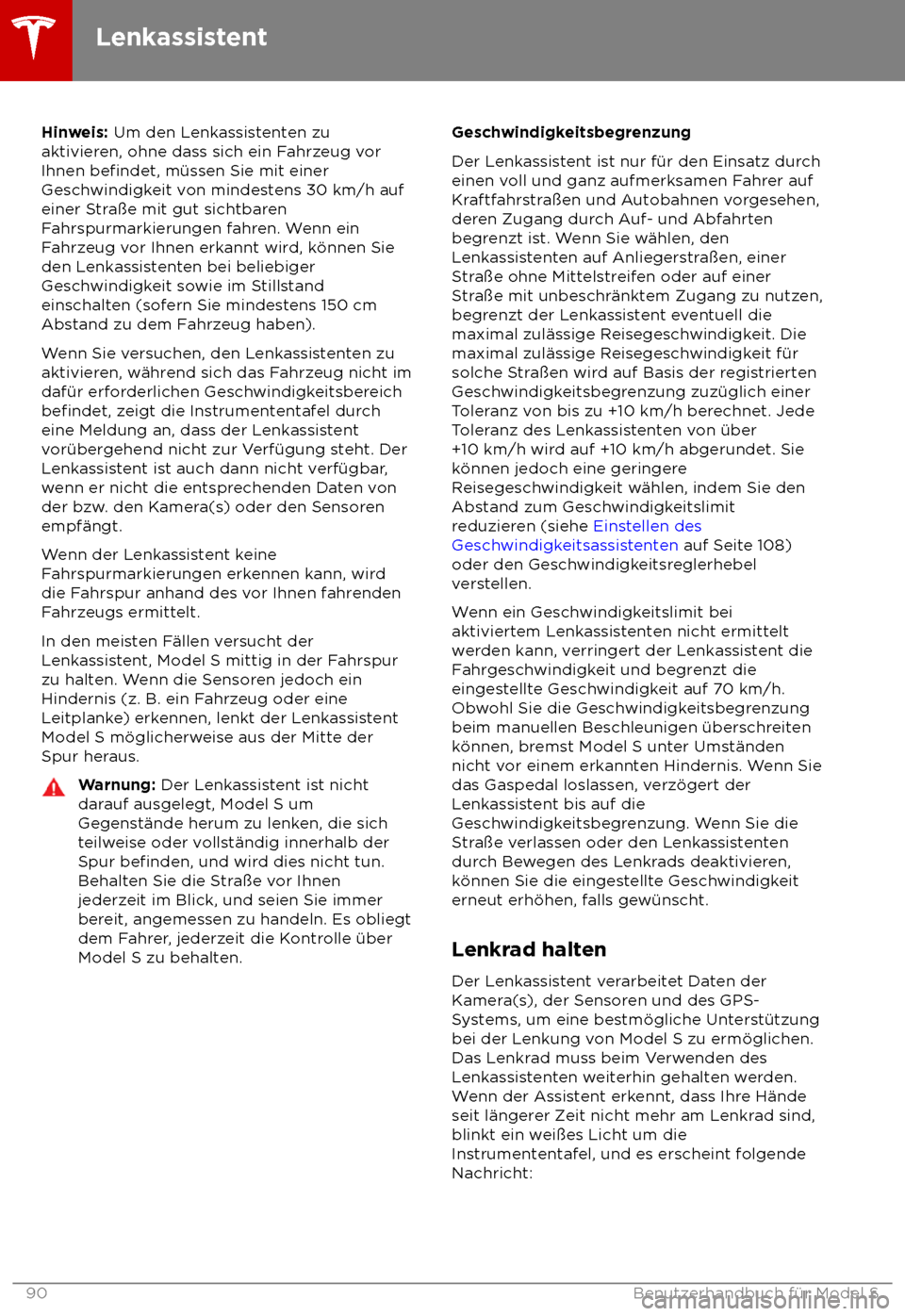 TESLA MODEL S 2018  Betriebsanleitung (in German) Hinweis: Um den L
enkassistenten zu
aktivieren, ohne dass sich ein Fahrzeug vor
Ihnen 
befindet, m