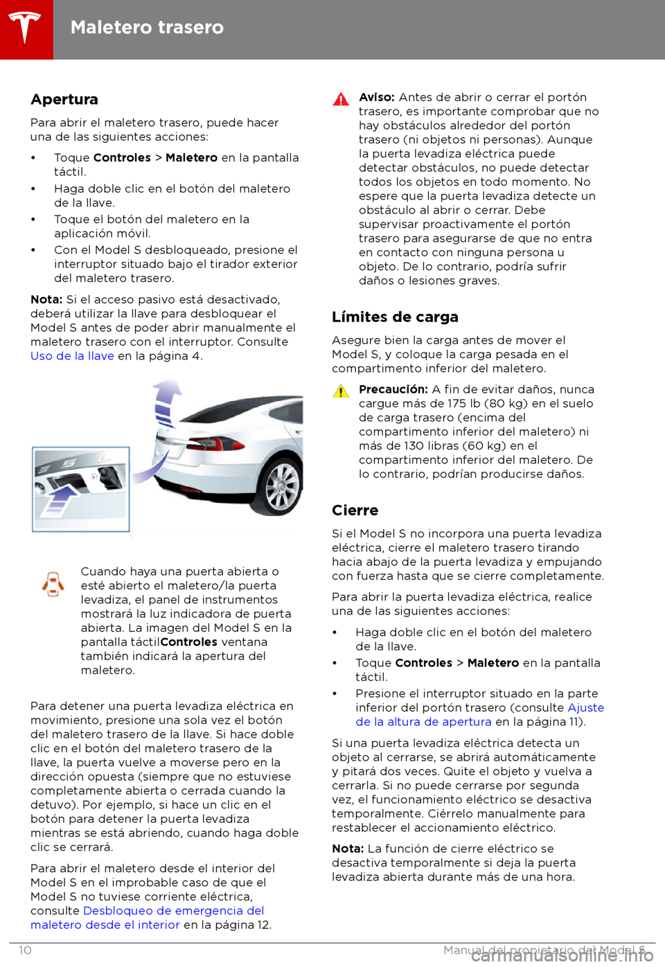 TESLA MODEL S 2018  Manual del propietario (in Spanish) Apertura
P ara abrir el maletero trasero, puede hacer
una de las siguientes acciones:
