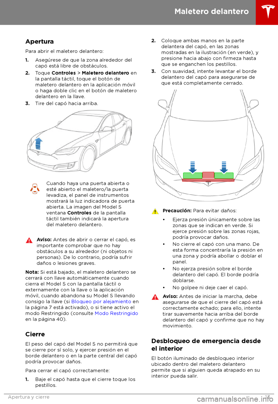 TESLA MODEL S 2018  Manual del propietario (in Spanish) Apertura
P ara abrir el maletero delantero:
1. Aseg