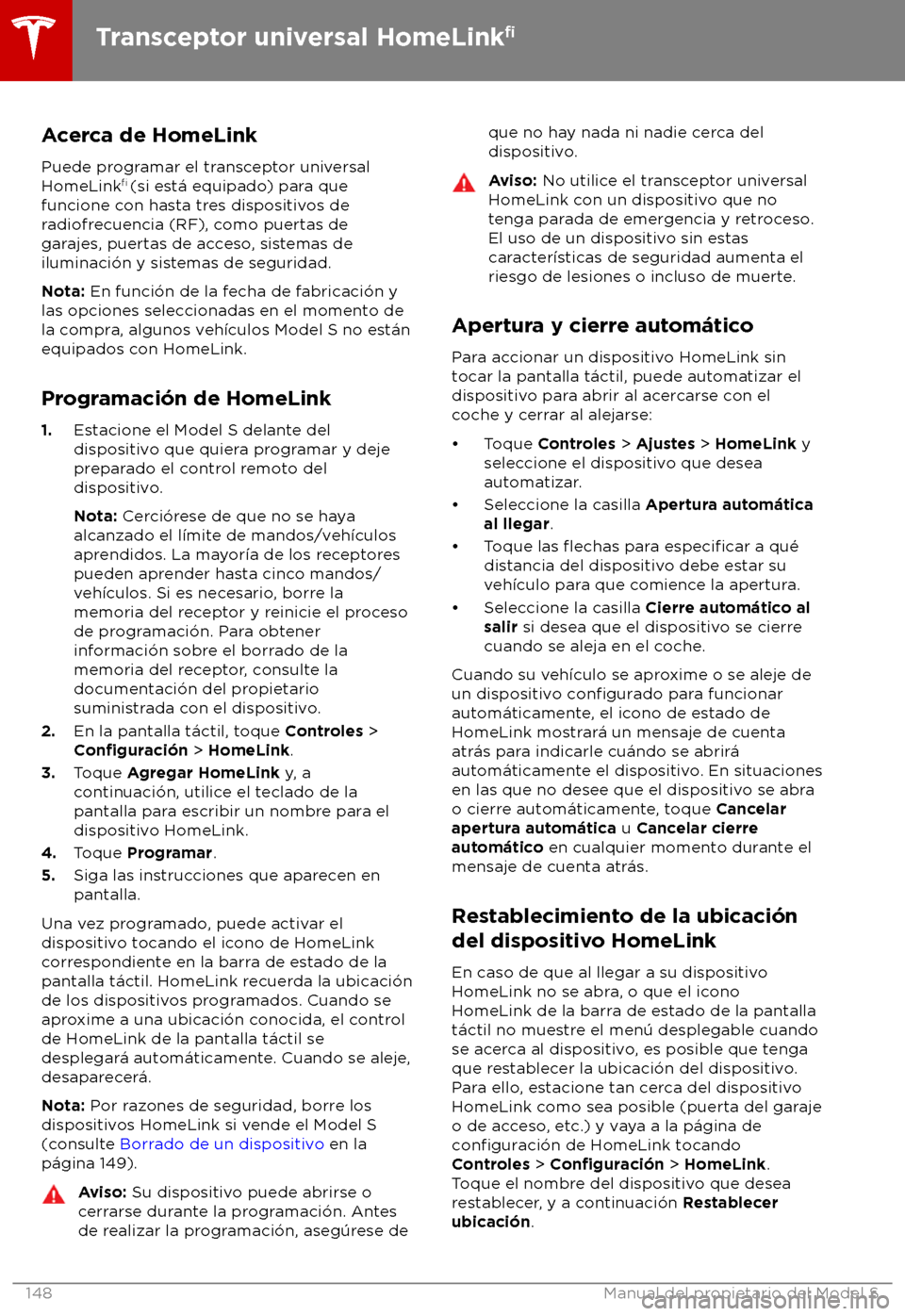TESLA MODEL S 2018  Manual del propietario (in Spanish) Acerca de HomeLink
P uede programar el transceptor universal
HomeLink 