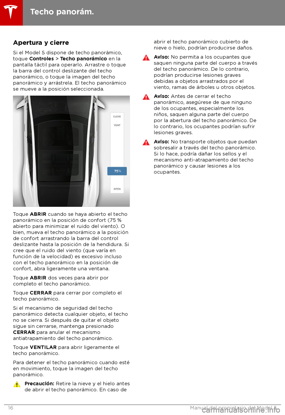 TESLA MODEL S 2018  Manual del propietario (in Spanish) Apertura y cierre
Si el Model S dispone de t echo panor
