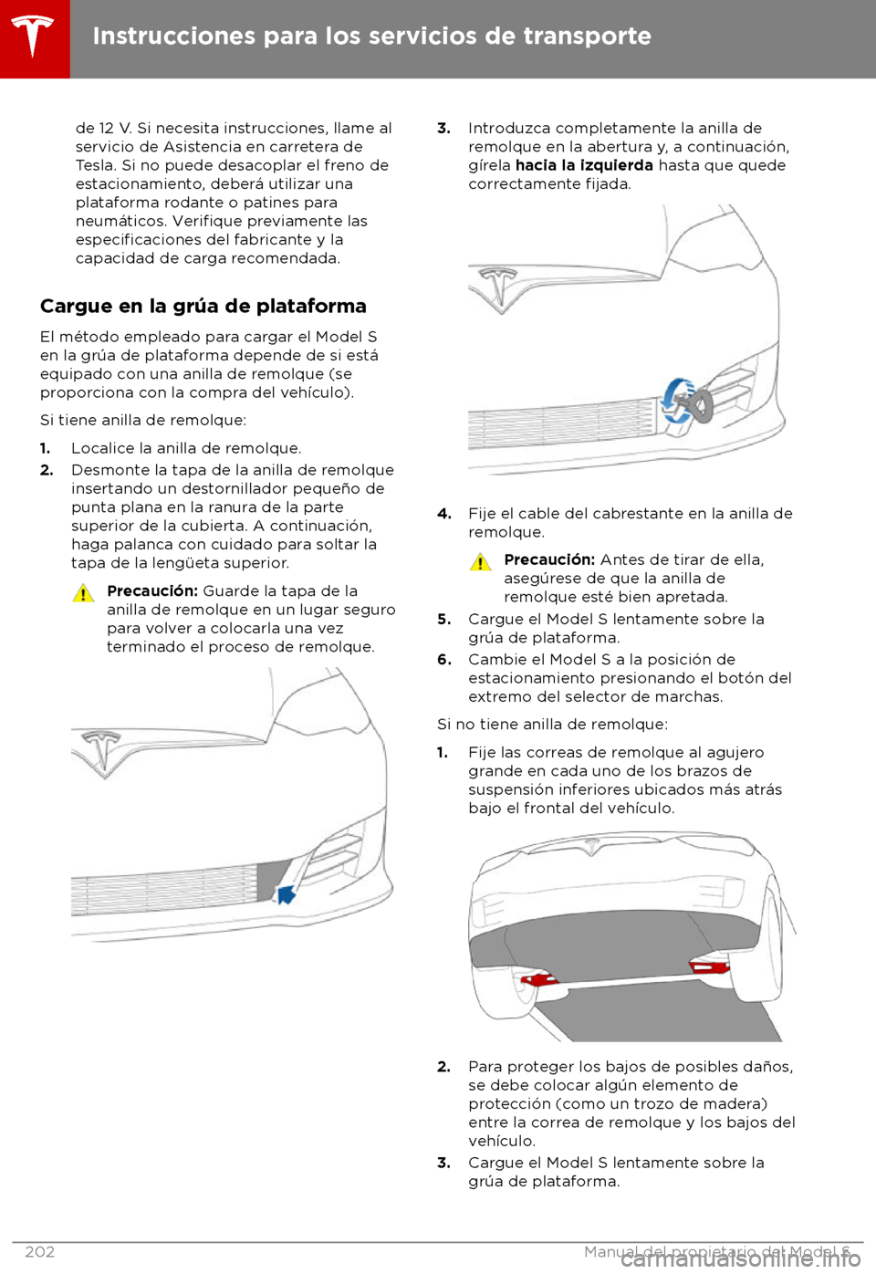 TESLA MODEL S 2018  Manual del propietario (in Spanish) de 12 V. Si necesita instrucciones, llame al
servicio de Asis
tencia en carretera de
Tesla. Si no puede desacoplar el freno de
estacionamiento, deber