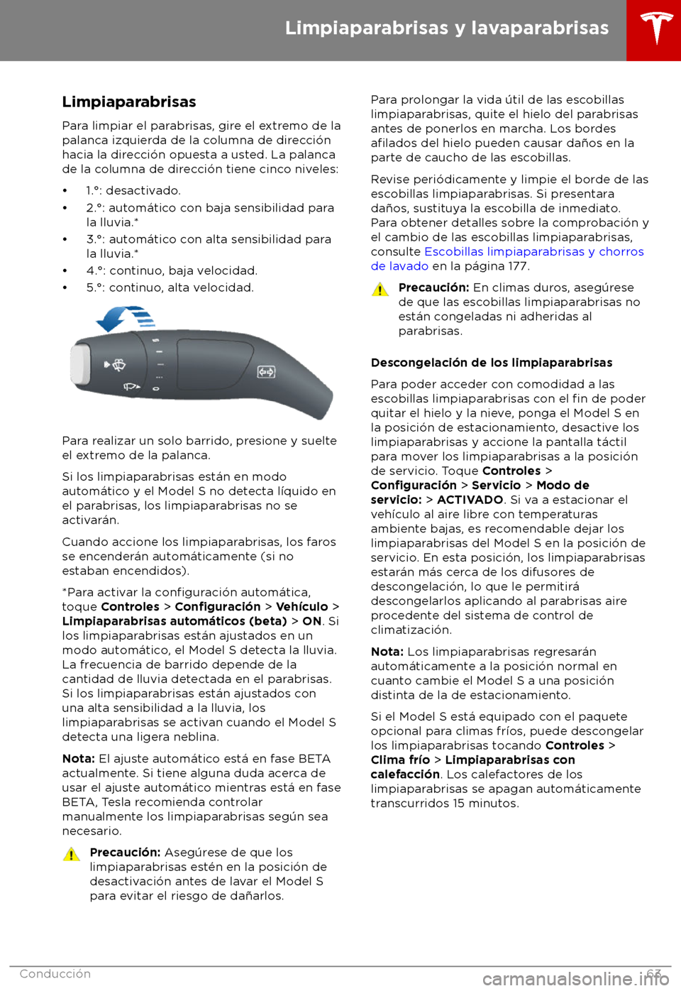 TESLA MODEL S 2018  Manual del propietario (in Spanish) Limpiaparabrisas
P ara limpiar el parabrisas, gire el extremo de la
palanca izquierda de la columna de direcci