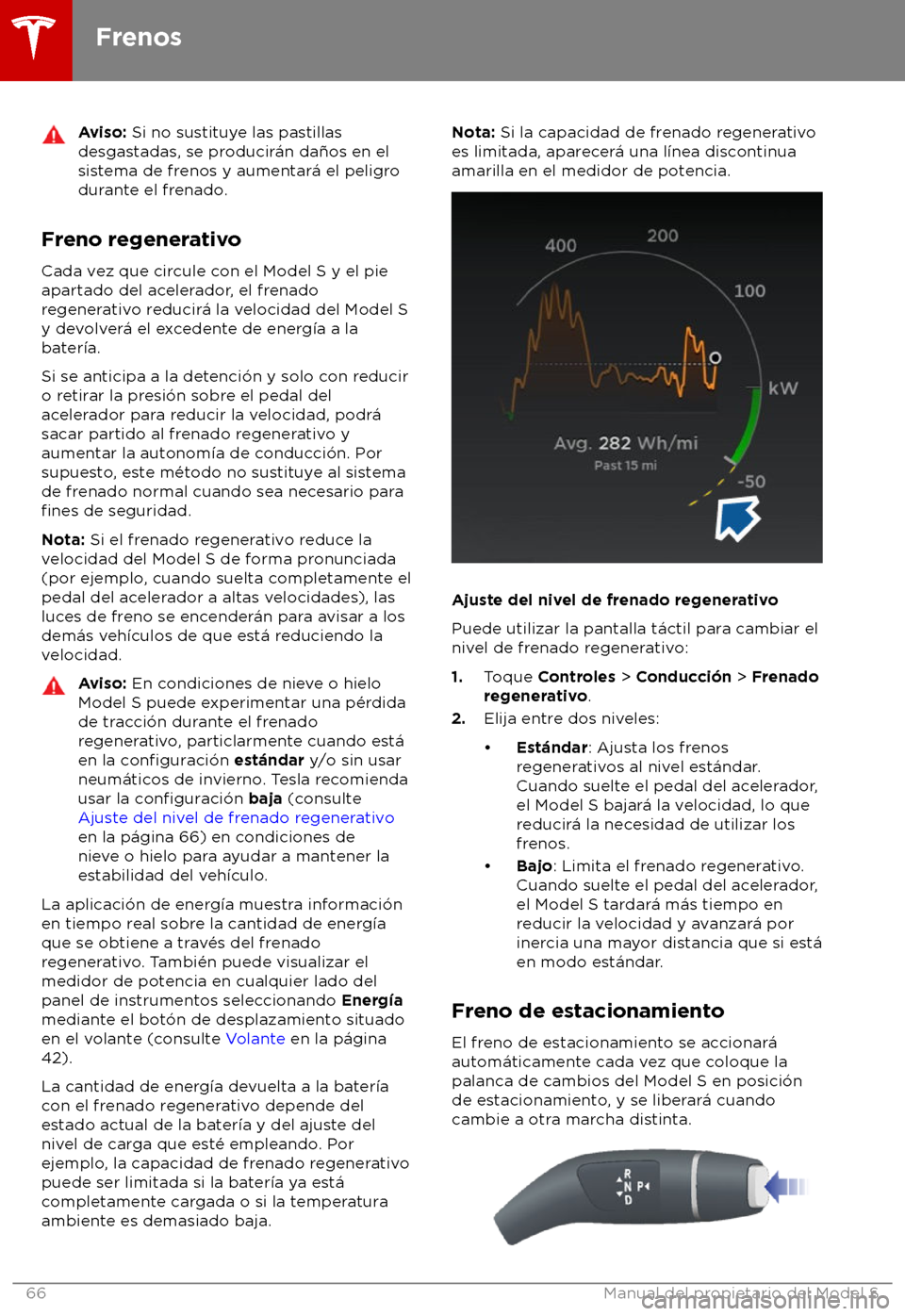TESLA MODEL S 2018  Manual del propietario (in Spanish) Aviso: Si no sus
tituye las pastillas
desgastadas, se producir
