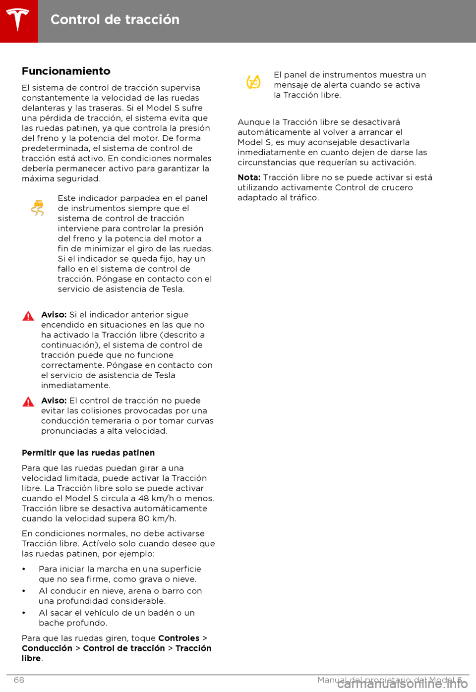 TESLA MODEL S 2018  Manual del propietario (in Spanish) Funcionamiento
El sis tema de control de tracci