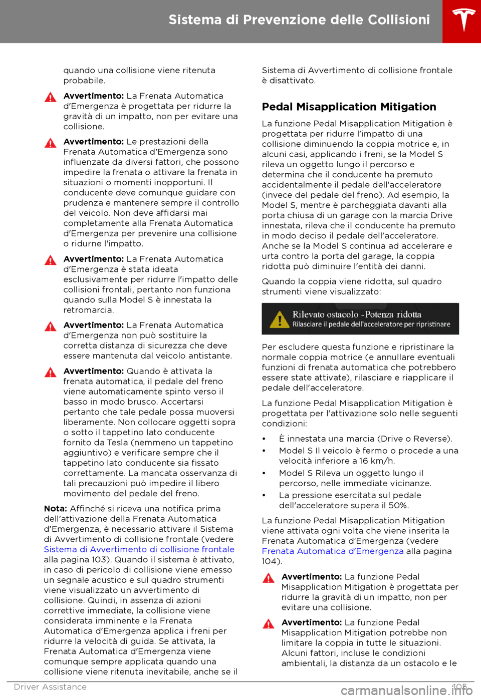 TESLA MODEL S 2018  Manuale del proprietario (in Italian) quando una collisione viene ritenuta
pr
obabile. Avvertimento: La Fr

enata Automatica
d
