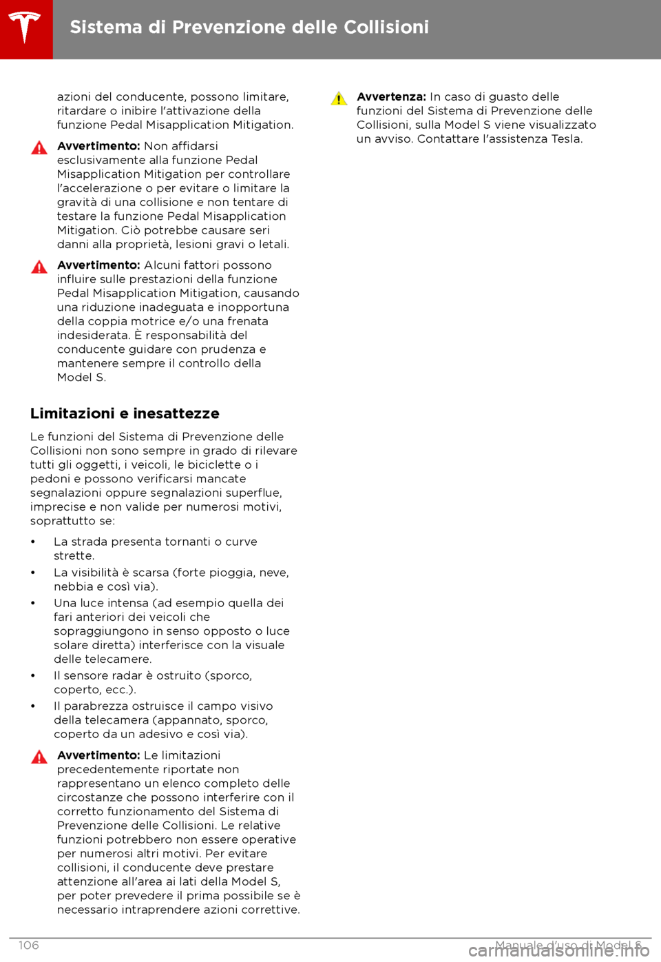 TESLA MODEL S 2018  Manuale del proprietario (in Italian) azioni del conducente, possono limitare,
ritar dare o inibire l