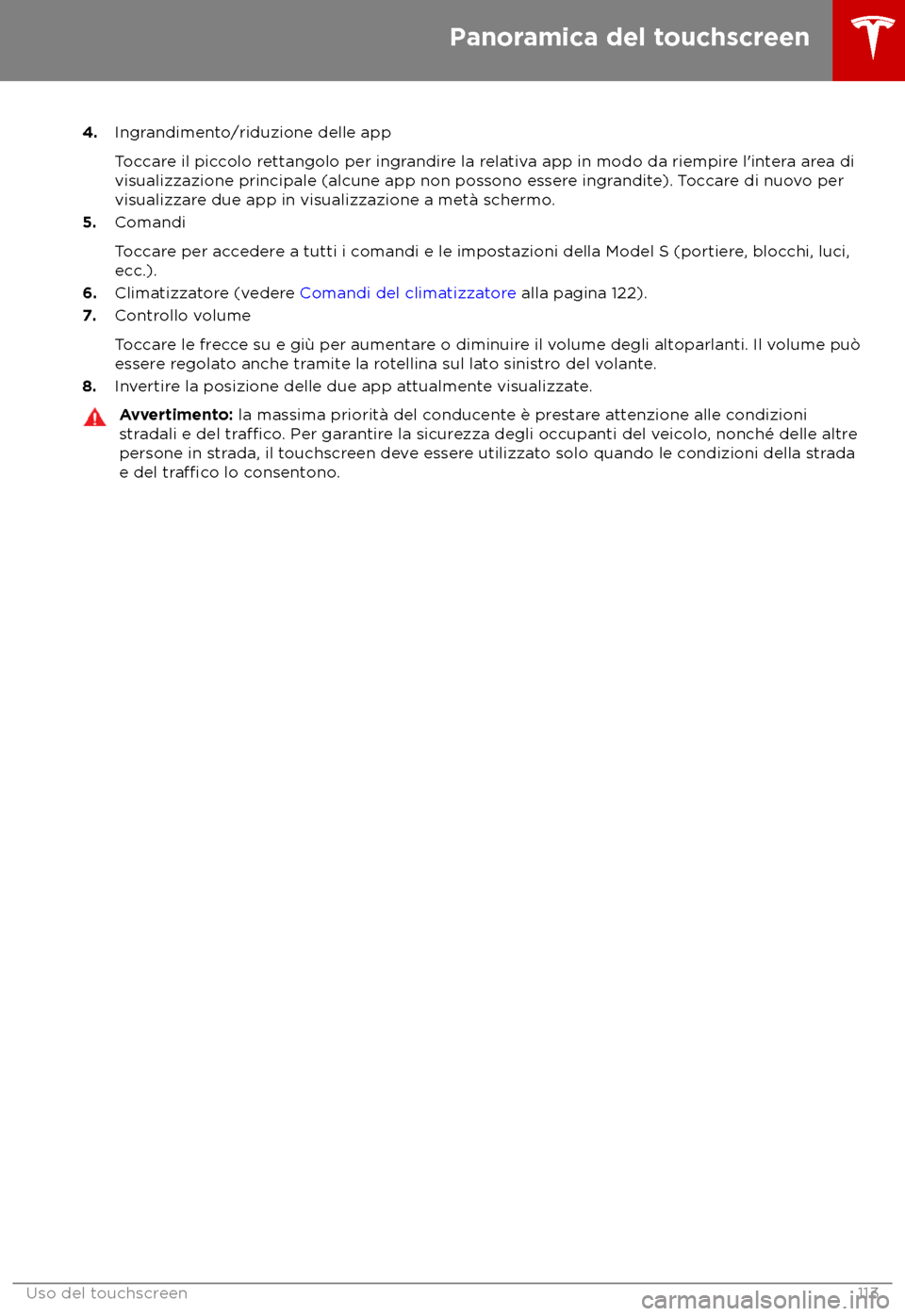 TESLA MODEL S 2018  Manuale del proprietario (in Italian) 4.
Ingrandimento/riduzione delle app
Toccare il piccolo rettangolo per ingrandire la relativa app in modo da riempire l