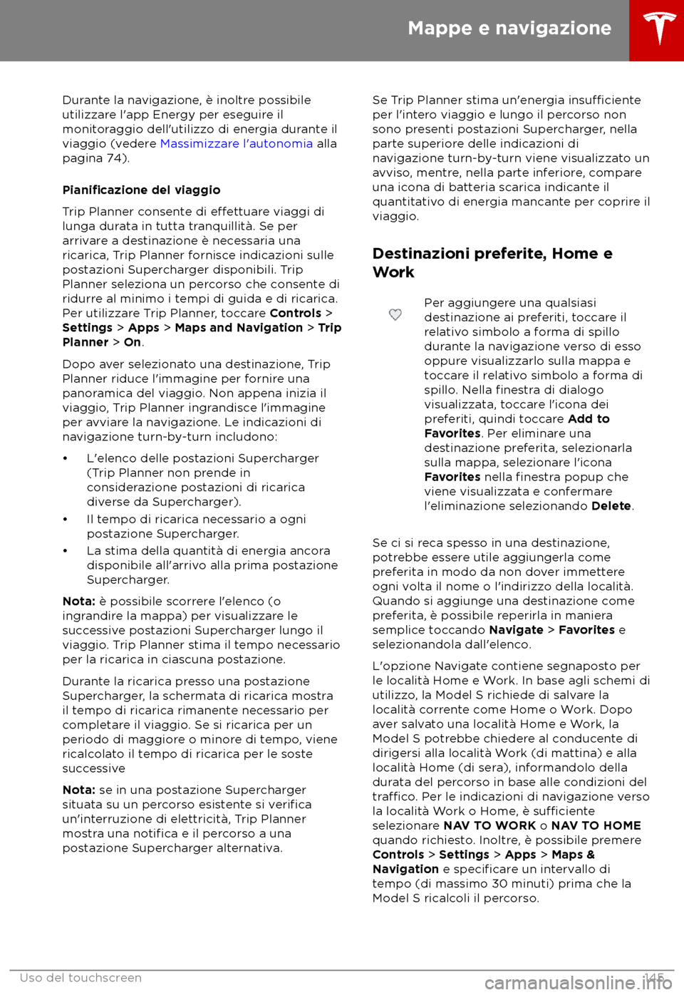 TESLA MODEL S 2018  Manuale del proprietario (in Italian) Durante la navigazione, è inoltre possibile
utilizzar
e l