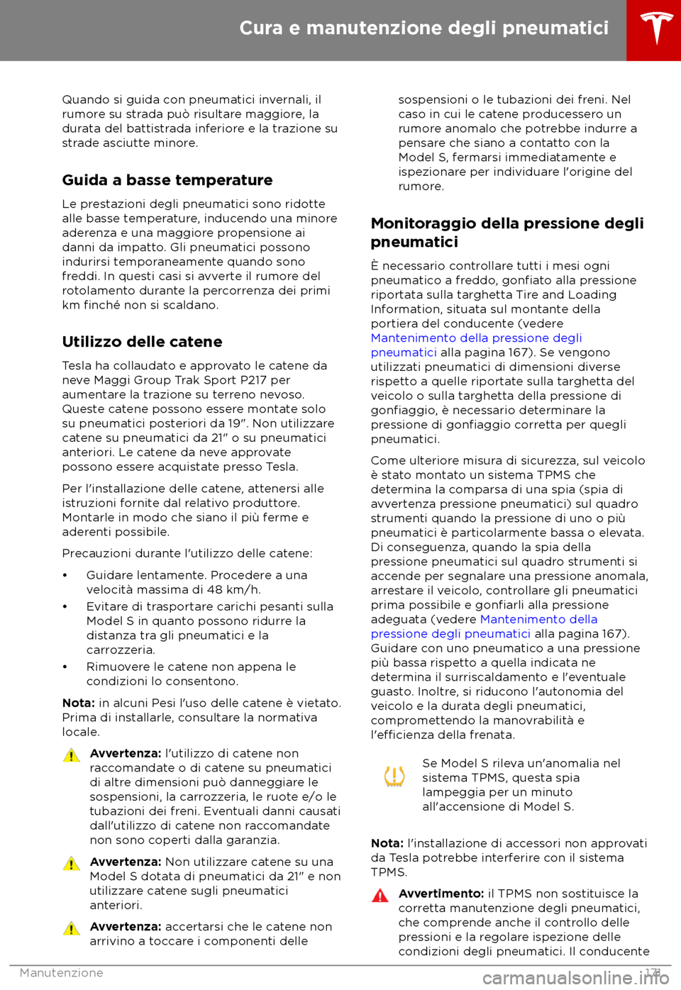 TESLA MODEL S 2018  Manuale del proprietario (in Italian) Quando si guida con pneumatici invernali, il
rumor e su strada pu