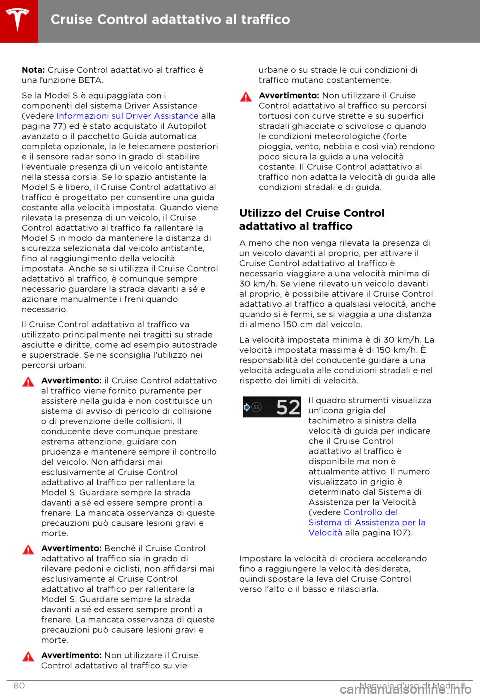 TESLA MODEL S 2018  Manuale del proprietario (in Italian) Nota: Cruise C
ontrol adattativo al tra