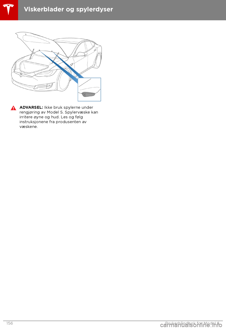 TESLA MODEL S 2018  Brukerhåndbok (in Norwegian) ADVARSEL: Ikk
e bruk spylerne under
rengj