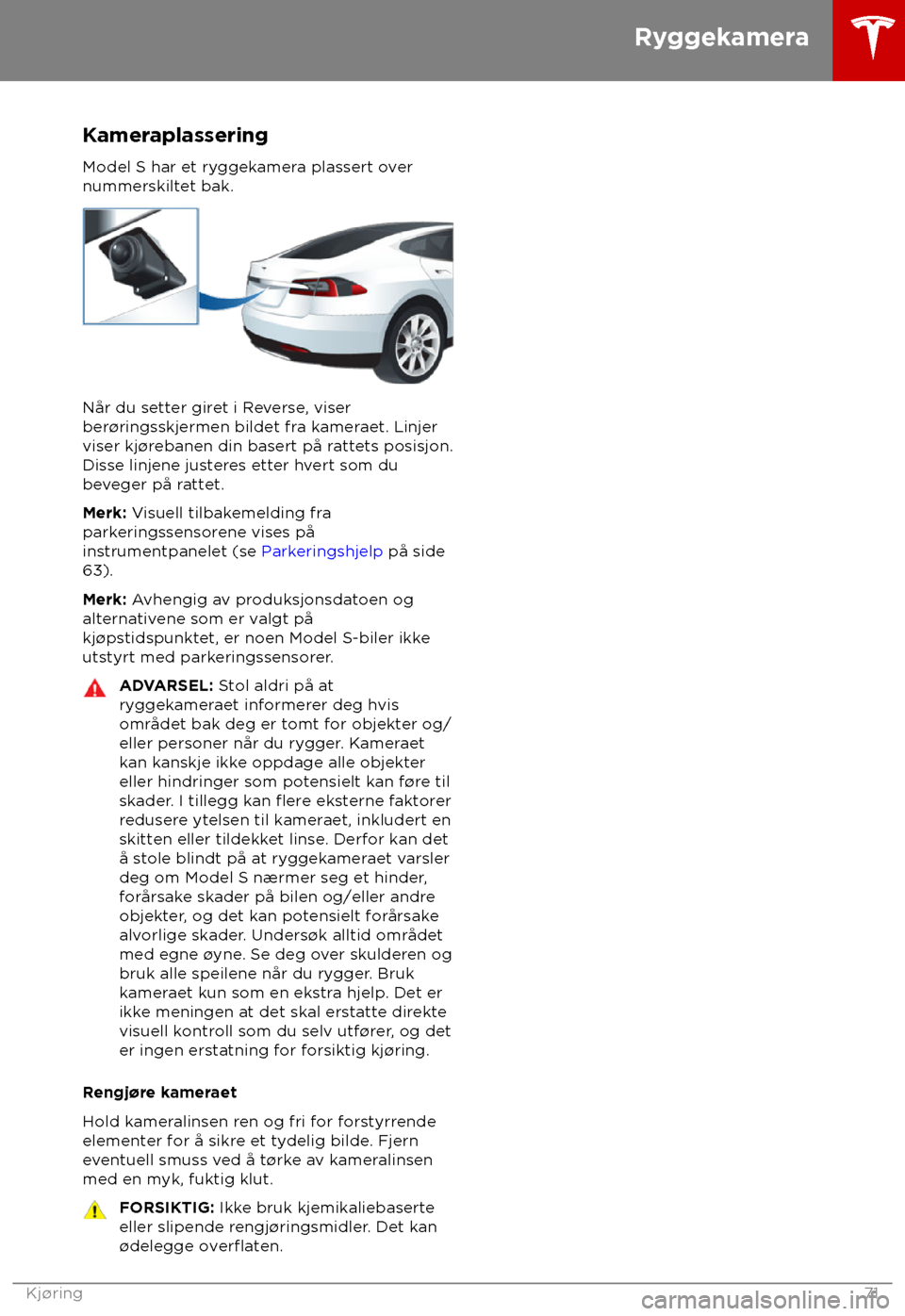 TESLA MODEL S 2018  Brukerhåndbok (in Norwegian) Kameraplassering
Model S har et ry ggekamera plassert over
nummerskiltet bak. Når du setter giret i Reverse, viser
ber

