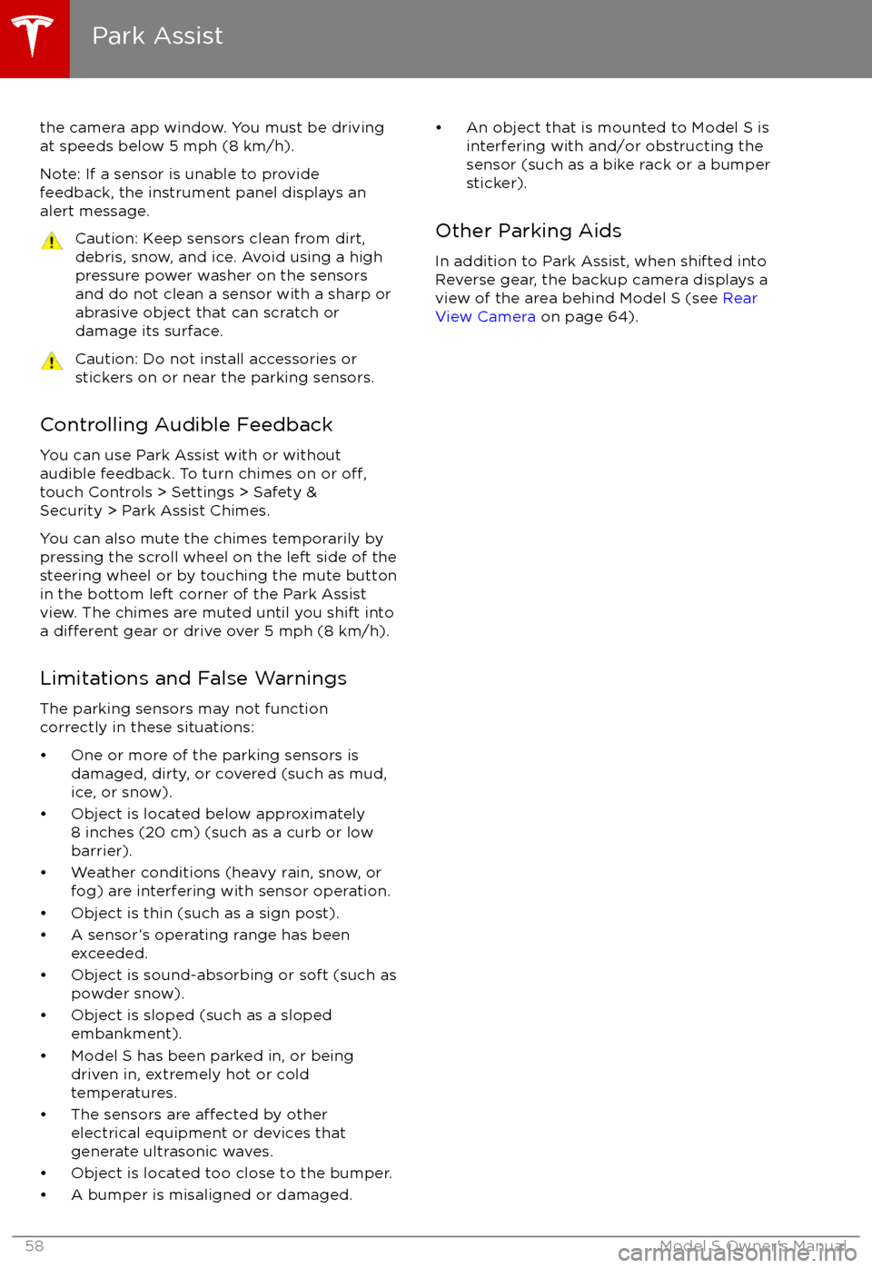 TESLA MODEL S 2017 Owners Manual the camera app window. You must be drivingat speeds below 5 mph (8 km/h).
Note: If a sensor is unable to provide
feedback, the instrument panel displays an
alert message.Caution: Keep sensors clean fr TESLA MODEL S 2017 Owners Manual the camera app window. You must be drivingat speeds below 5 mph (8 km/h).
Note: If a sensor is unable to provide
feedback, the instrument panel displays an
alert message.Caution: Keep sensors clean fr