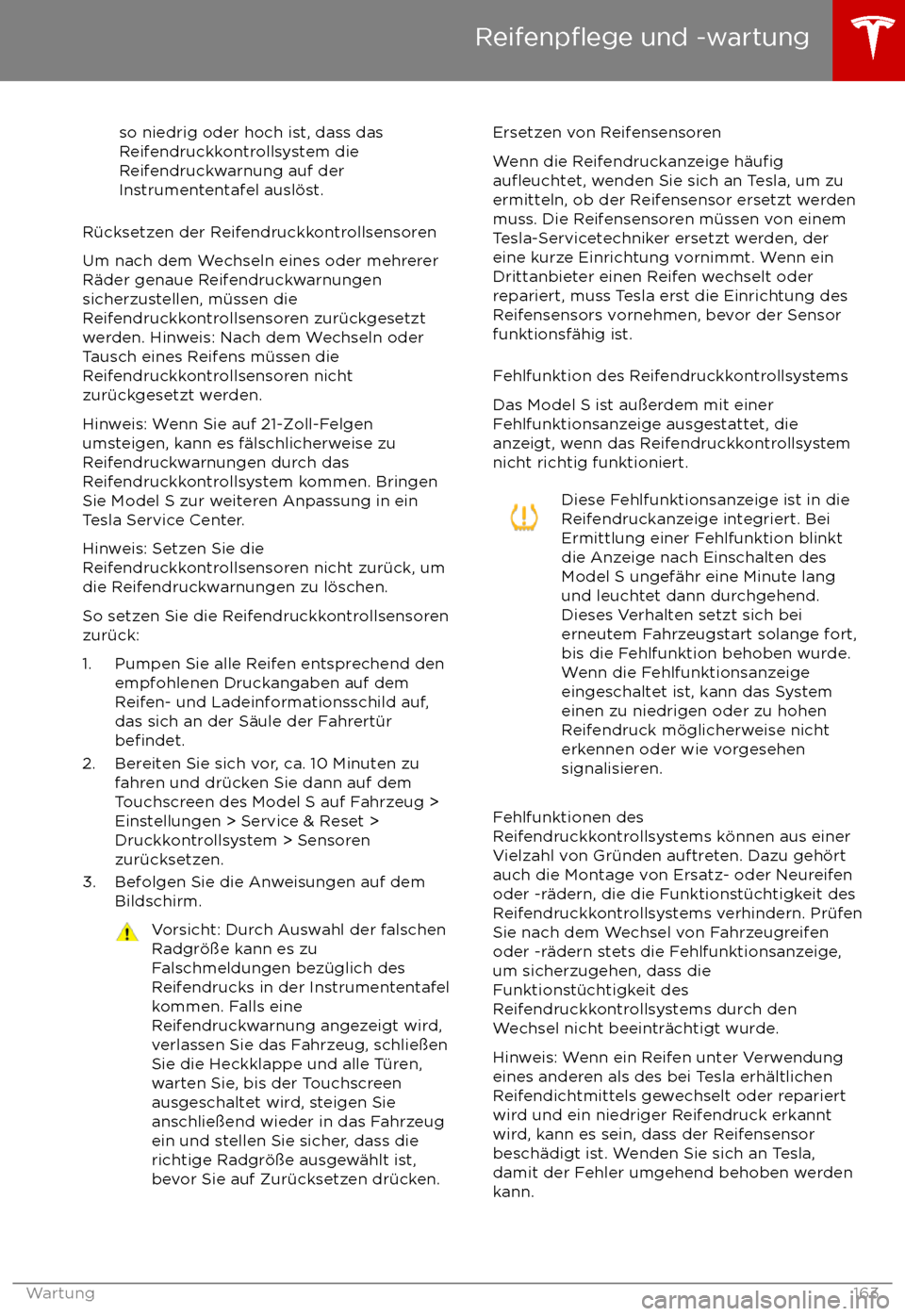 TESLA MODEL S 2017  Betriebsanleitung (in German)  so niedrig oder hoch ist, dass das
Reifendruckkontrollsystem die
Reifendruckwarnung auf der
Instrumententafel ausl
