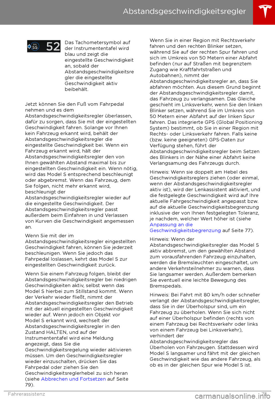 TESLA MODEL S 2017  Betriebsanleitung (in German)  Das Tachometersymbol auf
der Instrumententafel wird
blau und zeigt die
eingestellte Geschwindigkeit
an, sobald der
Abstandsgeschwindigkeitsre
gler die eingestellte
Geschwindigkeit aktiv
beibeh