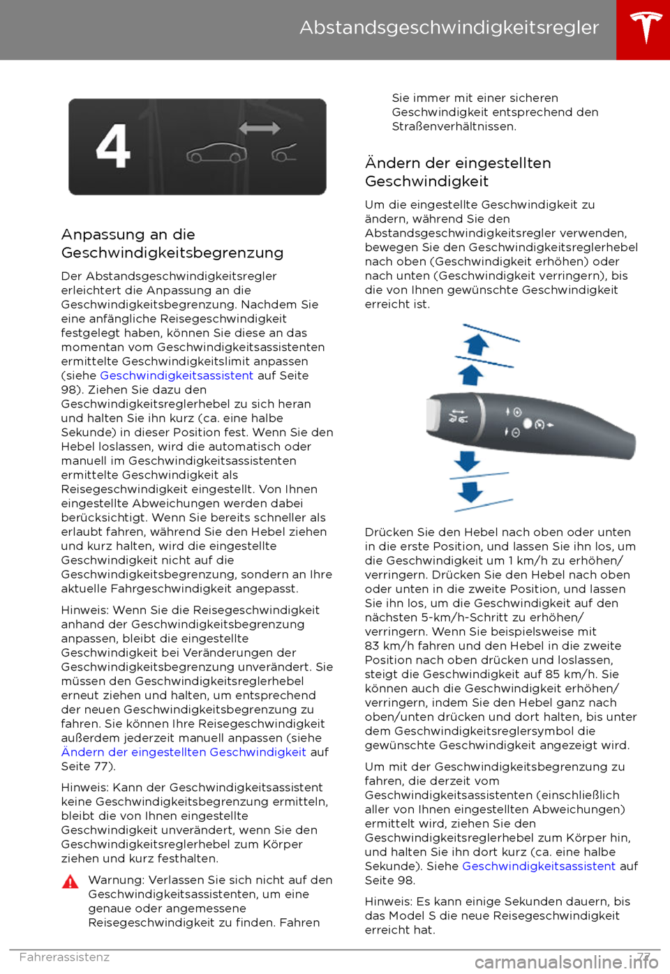 TESLA MODEL S 2017  Betriebsanleitung (in German)  Anpassung an die
Geschwindigkeitsbegrenzung
Der Abstandsgeschwindigkeitsregler
erleichtert die Anpassung an die
Geschwindigkeitsbegrenzung. Nachdem Sie
eine anf