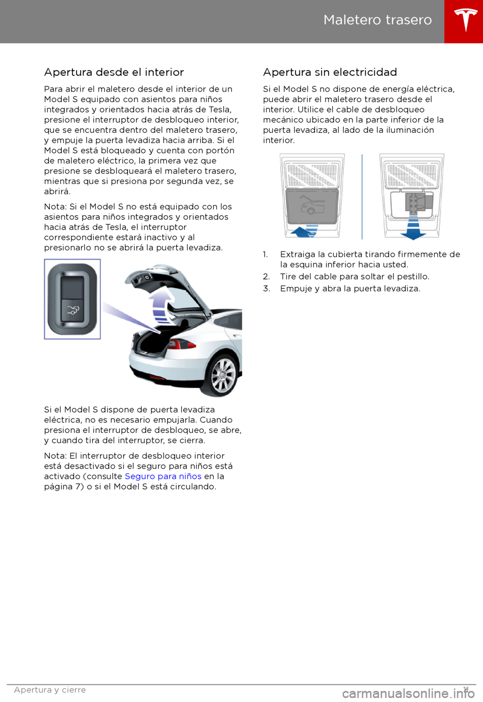 TESLA MODEL S 2017  Manual del propietario (in Spanish) Apertura desde el interior
Para abrir el maletero desde el interior de un
Model S equipado con asientos para ni