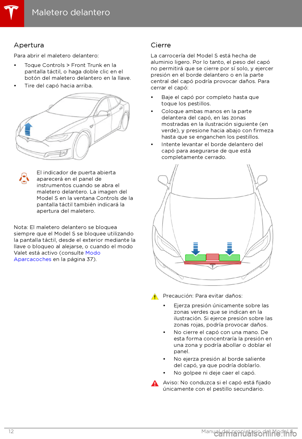 TESLA MODEL S 2017  Manual del propietario (in Spanish) Apertura
Para abrir el maletero delantero: 