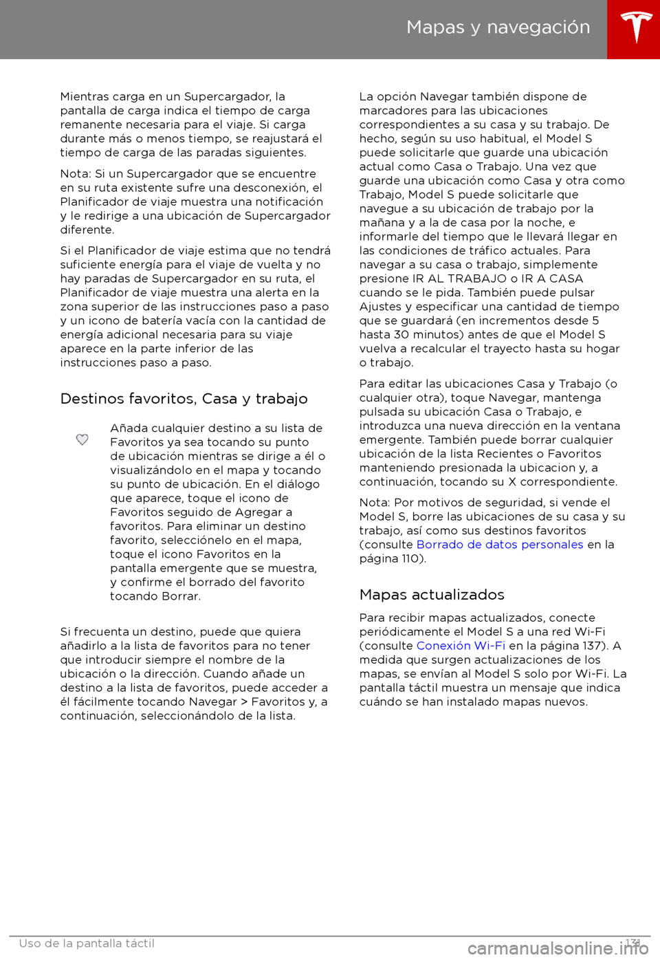 TESLA MODEL S 2017  Manual del propietario (in Spanish) Mientras carga en un Supercargador, la
pantalla de carga indica el tiempo de carga
remanente necesaria para el viaje. Si carga
durante m