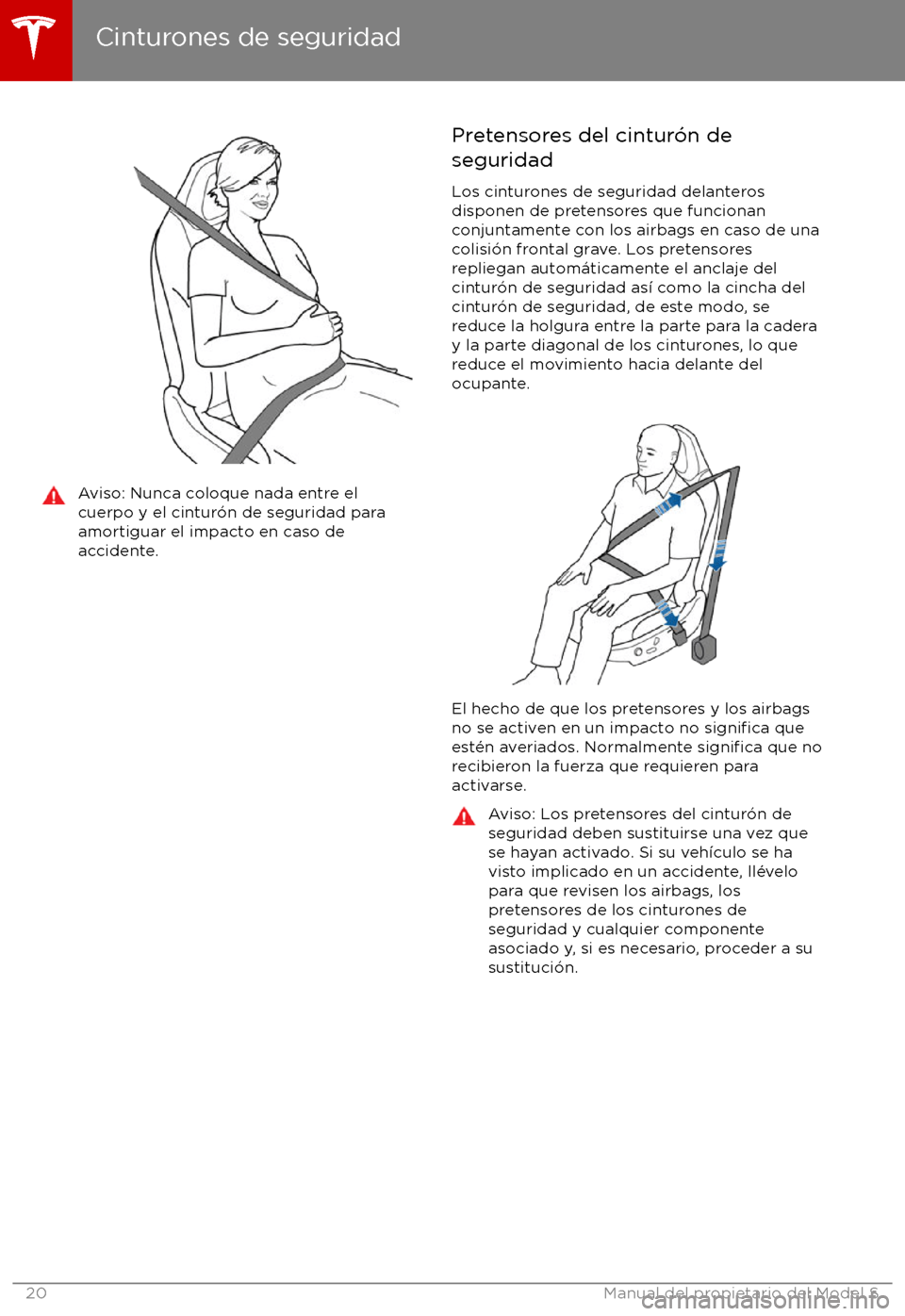 TESLA MODEL S 2017  Manual del propietario (in Spanish) Aviso: Nunca coloque nada entre el
cuerpo y el cintur