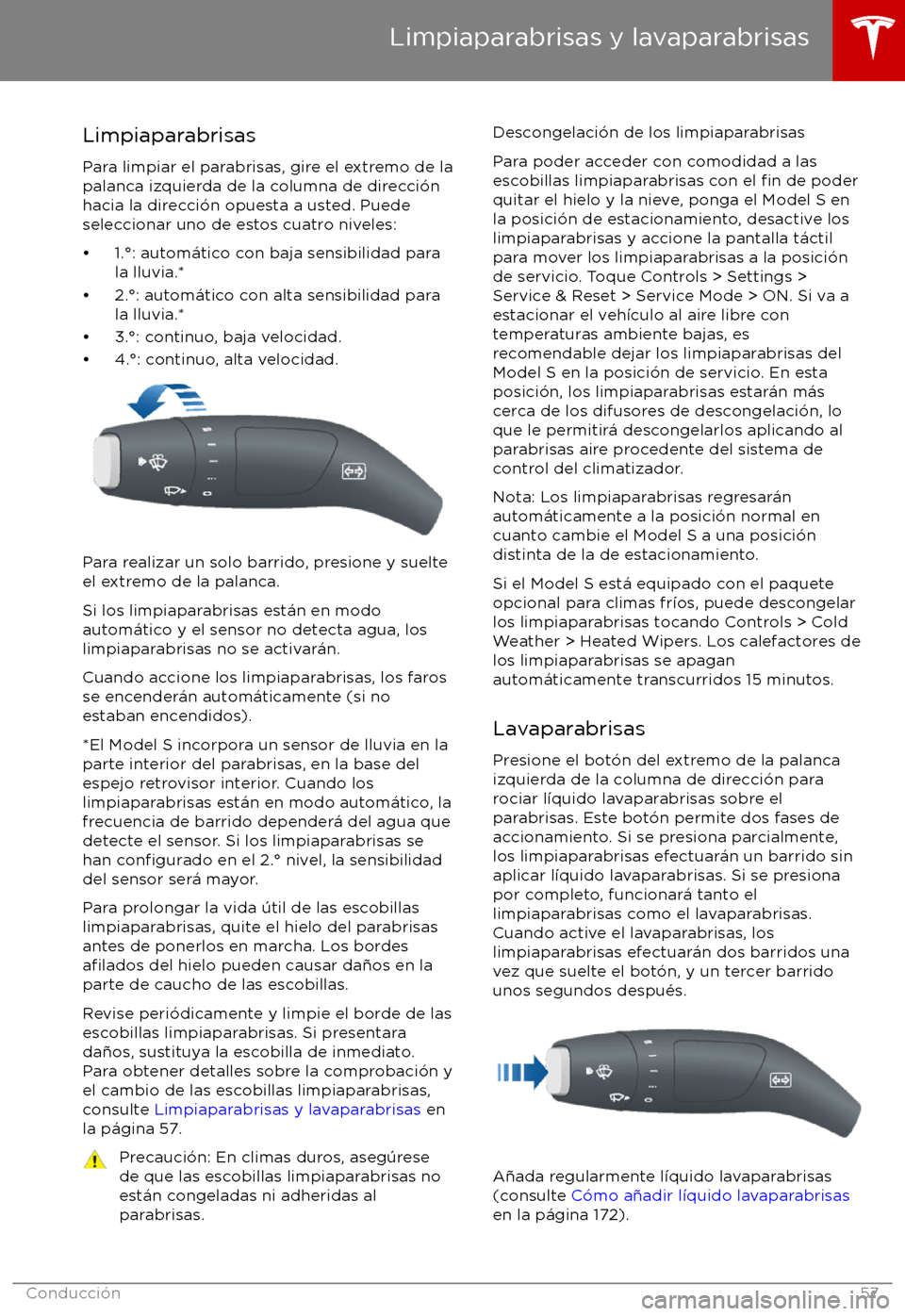 TESLA MODEL S 2017  Manual del propietario (in Spanish) Limpiaparabrisas
Para limpiar el parabrisas, gire el extremo de la
palanca izquierda de la columna de direcci