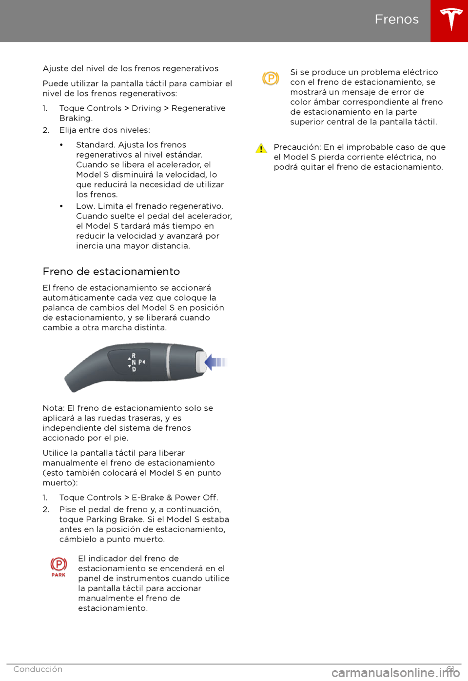 TESLA MODEL S 2017  Manual del propietario (in Spanish) Ajuste del nivel de los frenos regenerativos
Puede utilizar la pantalla t