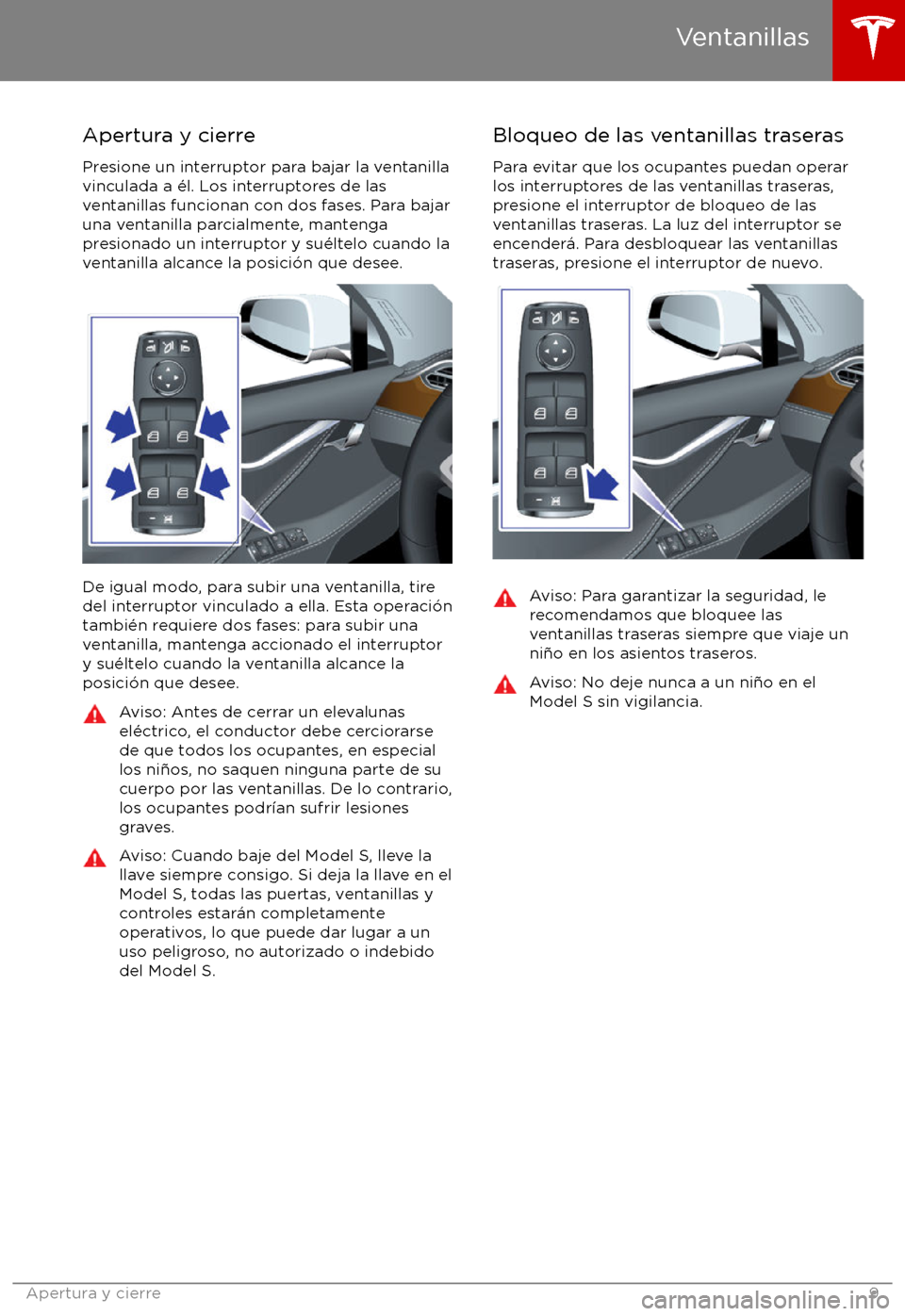 TESLA MODEL S 2017  Manual del propietario (in Spanish) Apertura y cierre
Presione un interruptor para bajar la ventanilla
vinculada a 