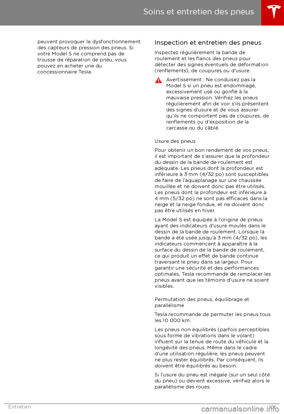 TESLA MODEL S 2017  Manuel du propriétaire (Canada) (in French) peuvent provoquer le dysfonctionnementdes capteurs de pression des pneus. Si
votre Model S ne comprend pas de trousse de r