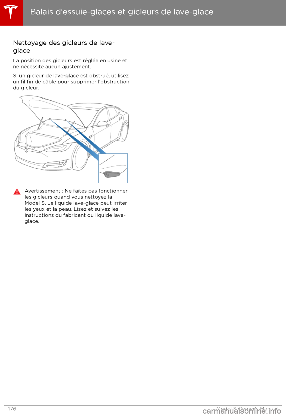 TESLA MODEL S 2017  Manuel du propriétaire (Canada) (in French) Nettoyage des gicleurs de lave-
glace
La position des gicleurs est r