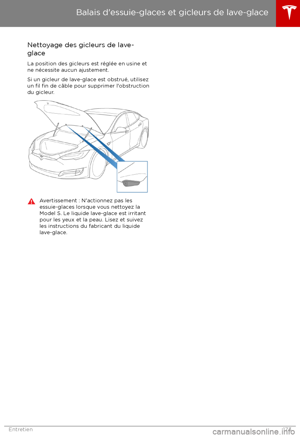 TESLA MODEL S 2017  Manuel du propriétaire (in French) Nettoyage des gicleurs de lave-
glace
La position des gicleurs est r