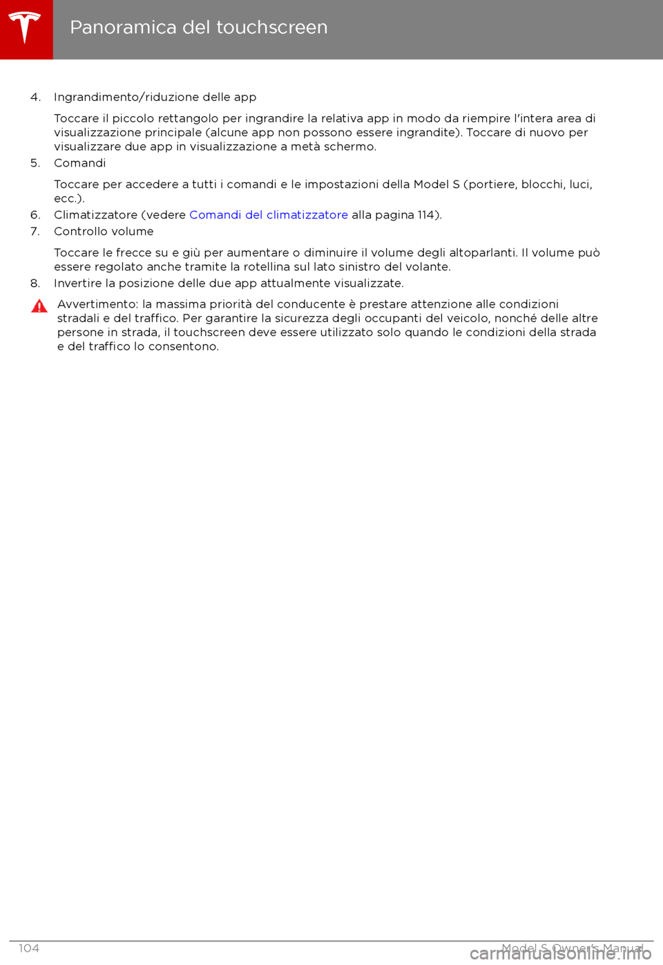 TESLA MODEL S 2017  Manuale del proprietario (in Italian) 4. Ingrandimento/riduzione delle appToccare il piccolo rettangolo per ingrandire la relativa app in modo da riempire l