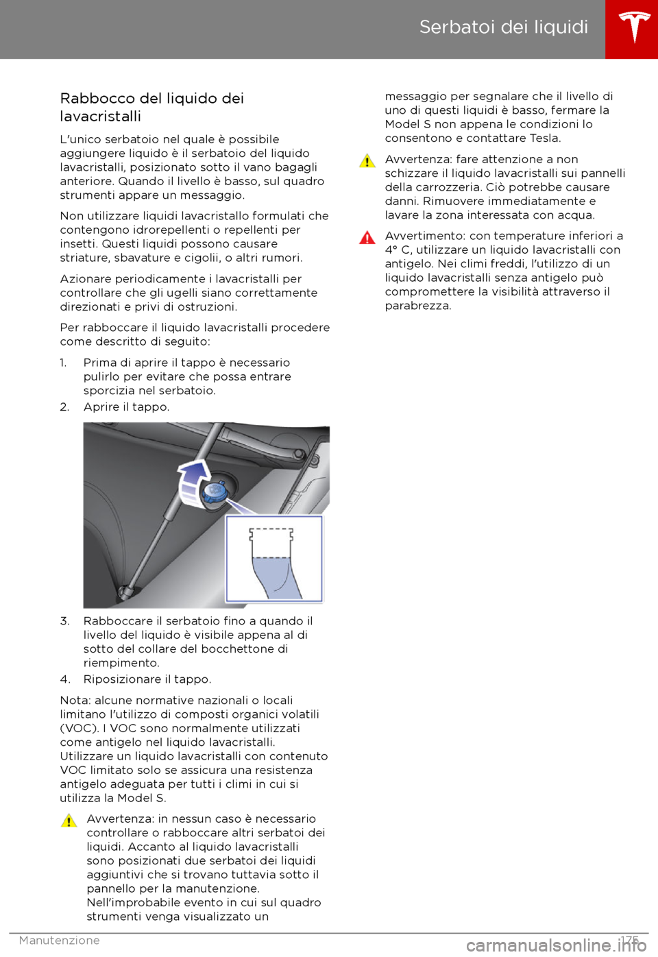 TESLA MODEL S 2017  Manuale del proprietario (in Italian) Rabbocco del liquido dei
lavacristalli
L