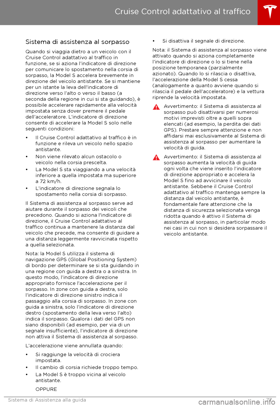 TESLA MODEL S 2017  Manuale del proprietario (in Italian) Sistema di assistenza al sorpassoQuando si viaggia dietro a un veicolo con ilCruise Control adattativo al 
tra