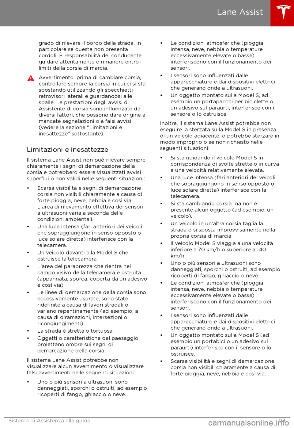 TESLA MODEL S 2017  Manuale del proprietario (in Italian) grado di rilevare il bordo della strada, inparticolare se questa non presenta
cordoli. 