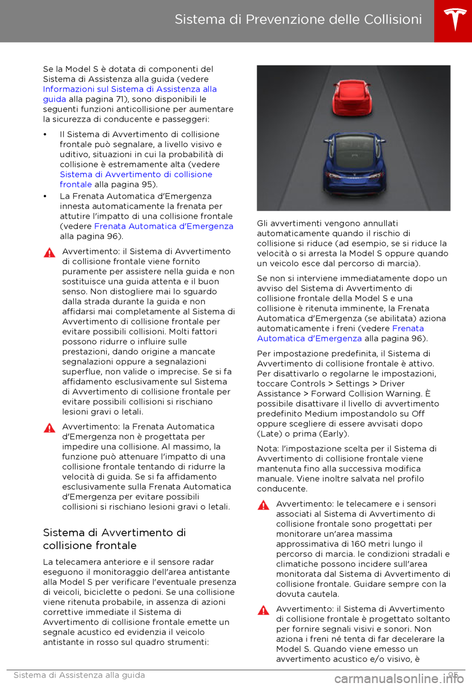TESLA MODEL S 2017  Manuale del proprietario (in Italian) Se la Model S è dotata di componenti del
Sistema di Assistenza alla guida (vedere 
Informazioni sul Sistema di Assistenza alla
guida  alla pagina 71), sono disponibili le
seguenti funzioni anticollis