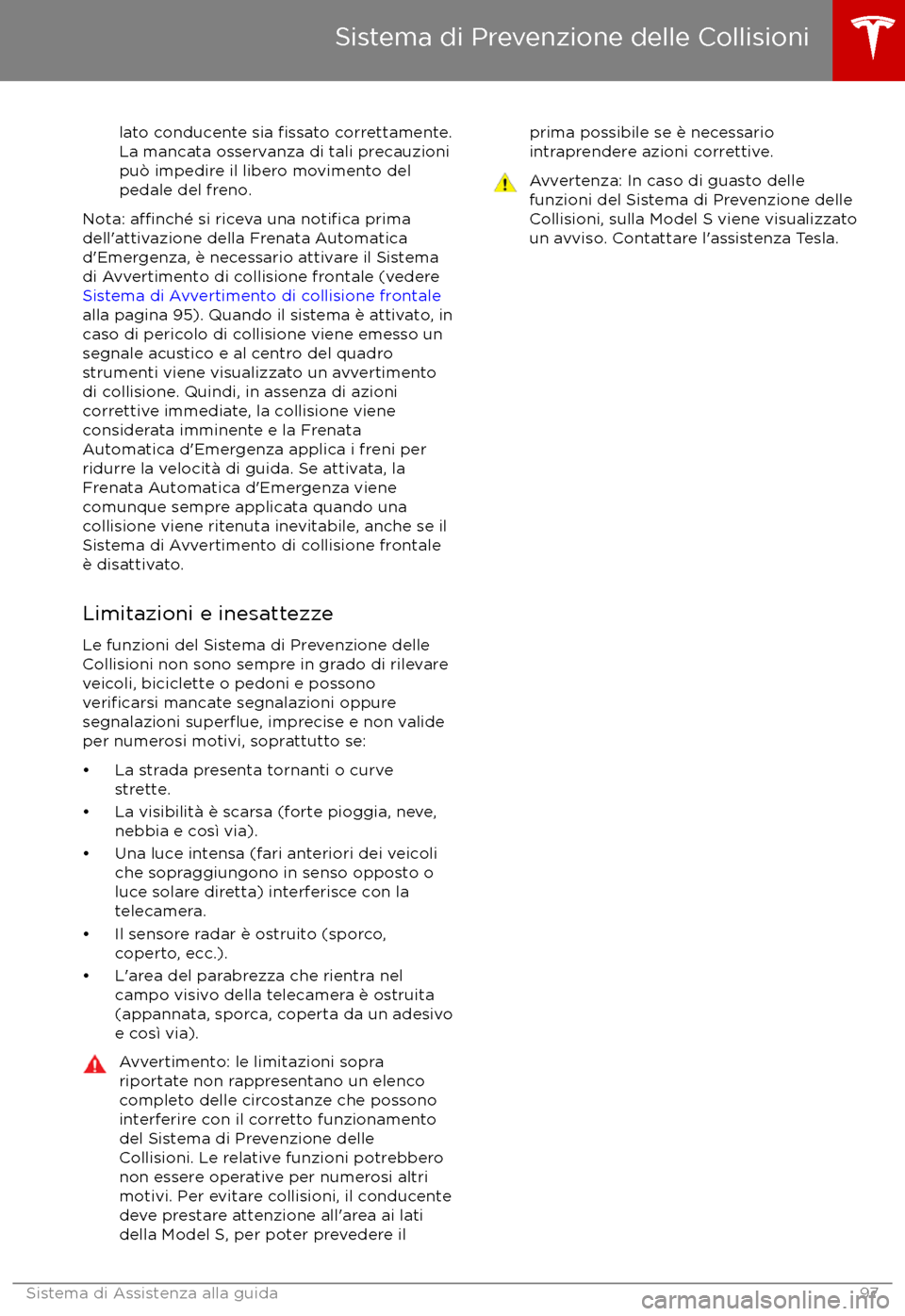 TESLA MODEL S 2017  Manuale del proprietario (in Italian) lato conducente sia fissato correttamente.
La mancata osservanza di tali precauzioni
pu