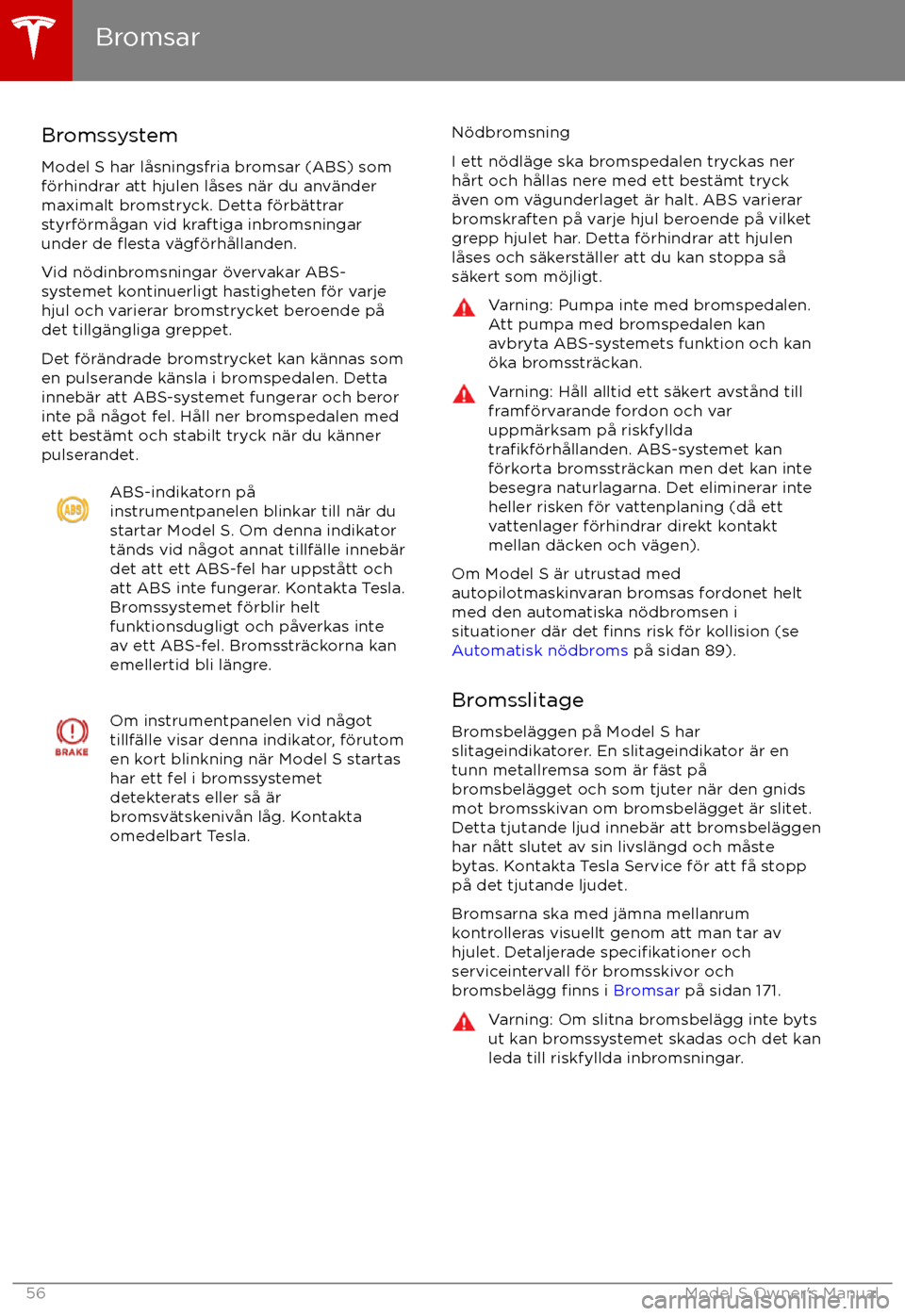 TESLA MODEL S 2017  Ägarmanual (in Swedish)  Bromssystem
Model S har l