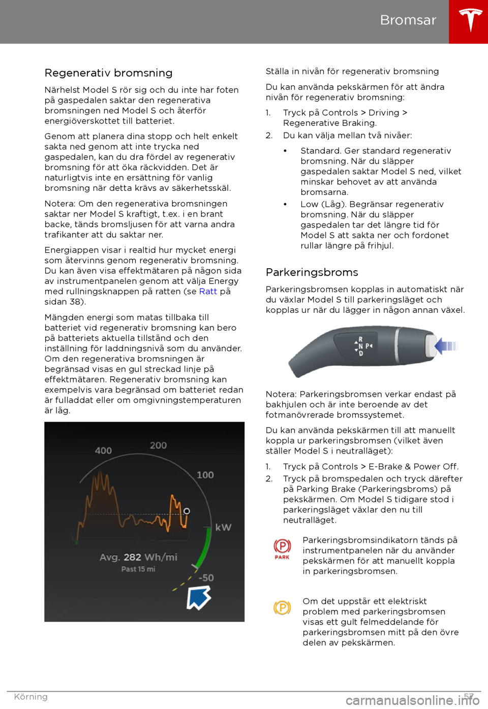 TESLA MODEL S 2017  Ägarmanual (in Swedish)  Regenerativ bromsning
N