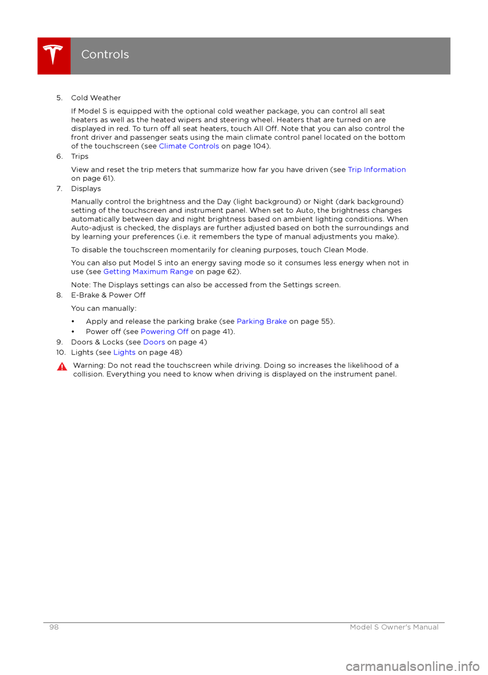 TESLA MODEL S 2016  Owners Manual 5. Cold WeatherIf Model S is equipped with the optional cold weather package, you can control all seat
heaters as well as the heated wipers and steering wheel. Heaters that are turned on are displayed