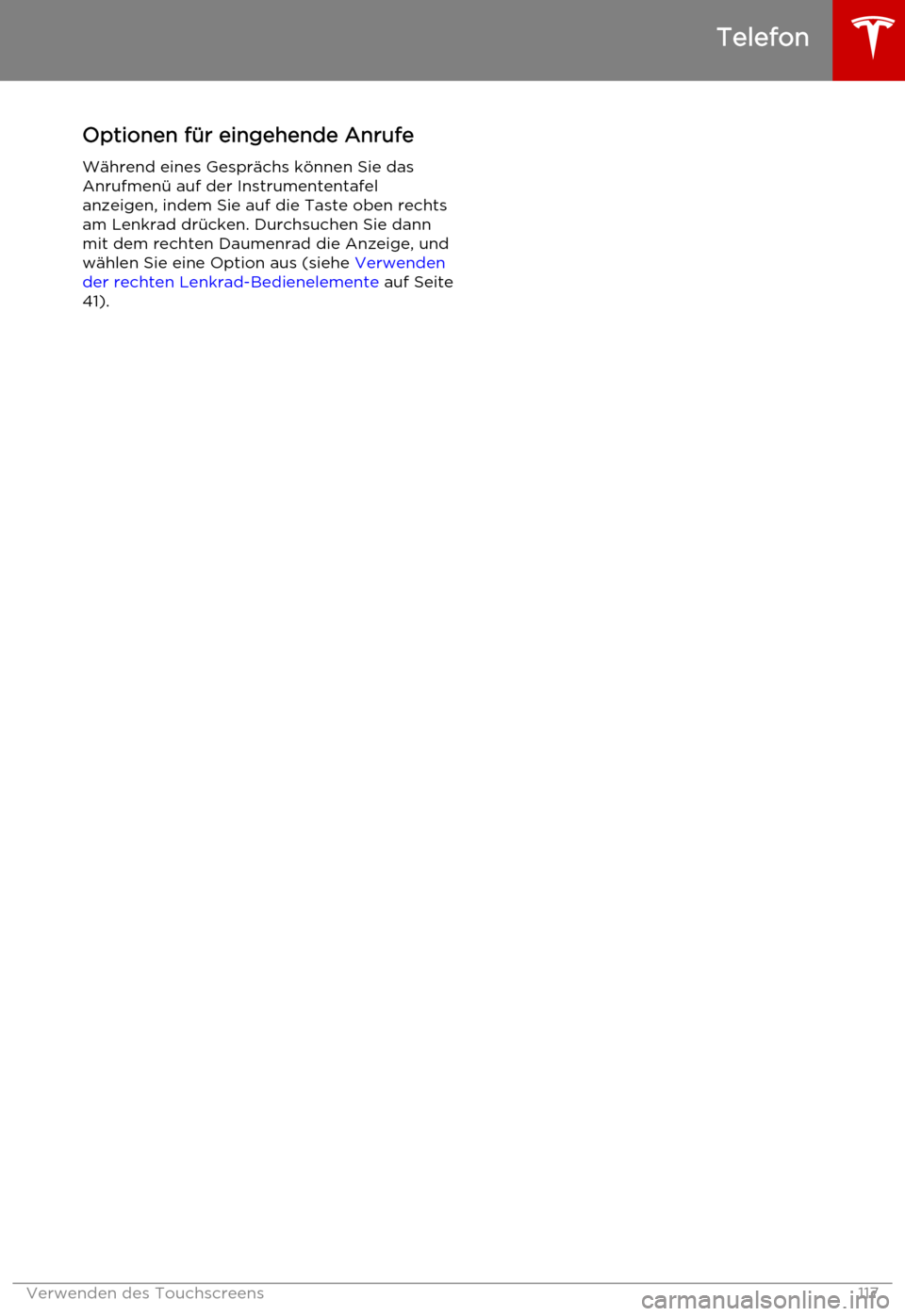 TESLA MODEL S 2015  Betriebsanleitung (in German) Optionen für eingehende AnrufeWährend eines Gesprächs können Sie das
Anrufmenü auf der Instrumententafel
anzeigen, indem Sie auf die Taste oben rechts
am Lenkrad drücken. Durchsuchen Sie dann
mi