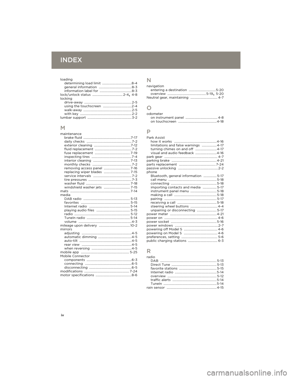 TESLA MODEL S 2014  Owners manual (Europe) iv
INDEXINDEX
loading
determining load limit ....................................8-4
general information ........................................ 8-3
information label for ............................
