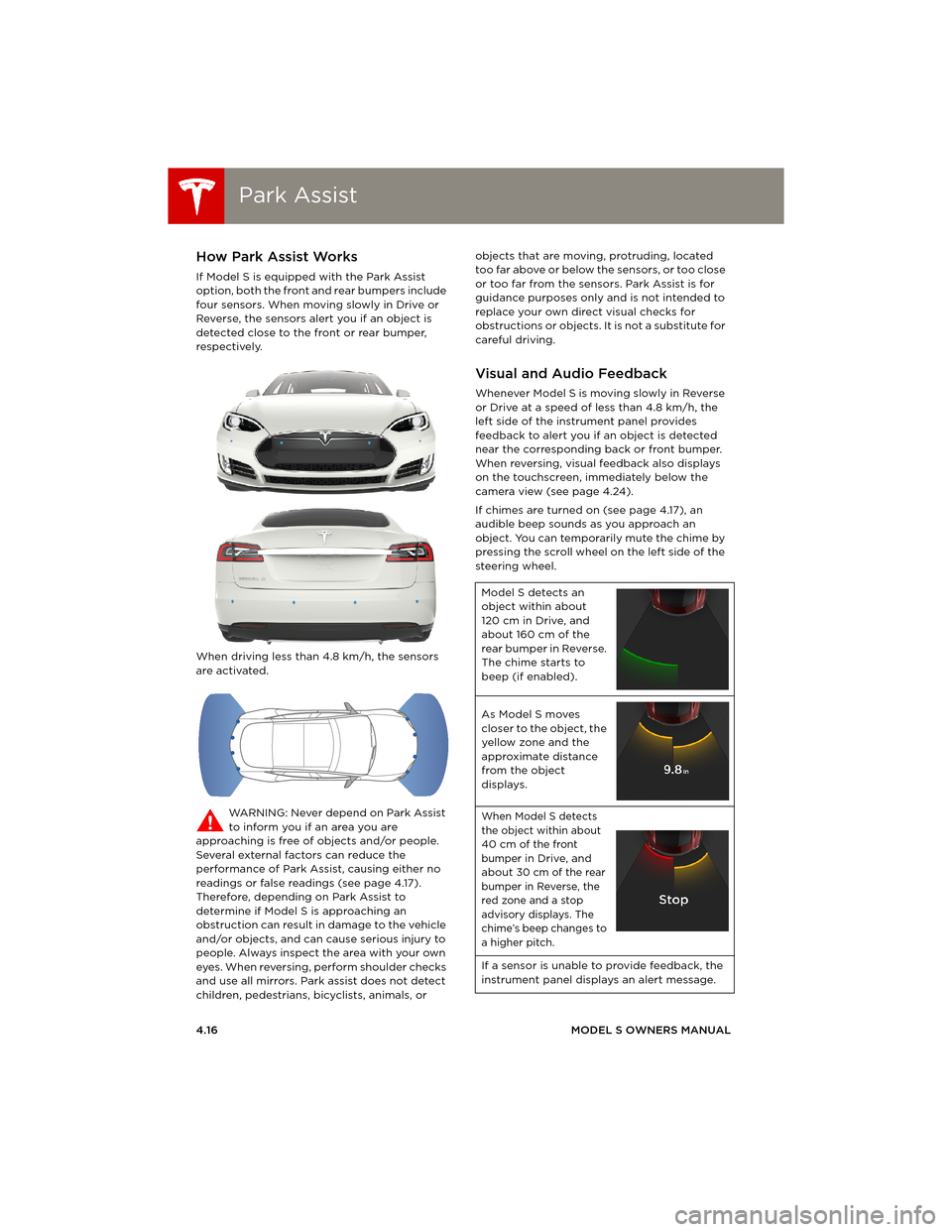 TESLA MODEL S 2014  Owners manual (Europe) Park AssistPark Assist
4.16MODEL S OWNERS MANUAL
Park AssistHow Park Assist Works 
If Model S is equipped with the Park Assist 
option, both the front and rear bumpers include 
four sensors. When movi